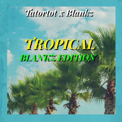 Tropics (feat. Blankz) [Blankz Edition] - Single