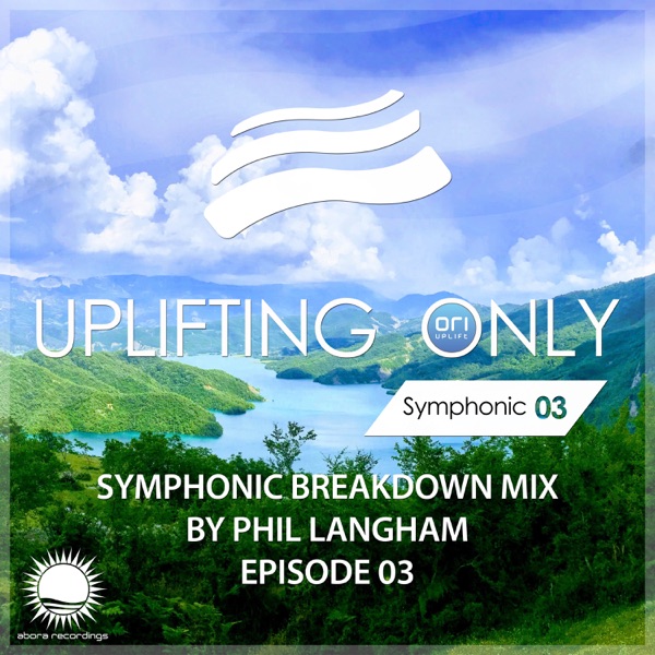 Uplifting Only: Symphonic Breakdown Mix 03 (Mixed by Phil Langham) [DJ MIX]
