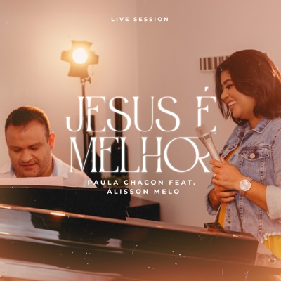 Jesus É Melhor (Live Session) [feat. Álisson Melo] - Single