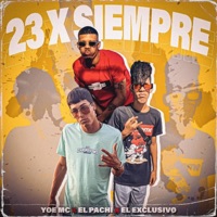 23 x siempre (feat. El Exclusivo) - Single - Yoe MC x EL Pachy