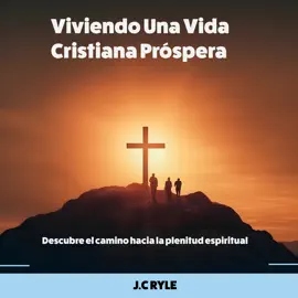 Viviendo Una Vida Cristiana Próspera: Descubre el camino hacia la plenitud espiritual