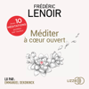 Méditer à coeur ouvert - Frédéric Lenoir
