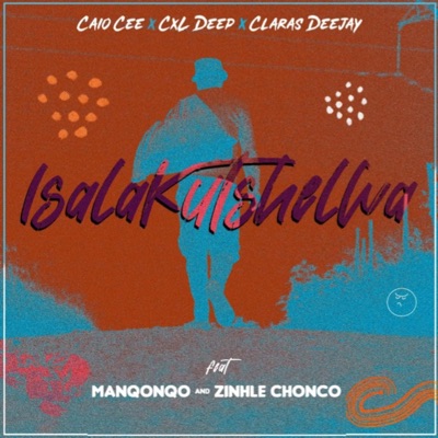 Isalakutshelwa (feat. Manqonqo, Zinhle chonco, CXL deep & Claras DeeJay) - Single