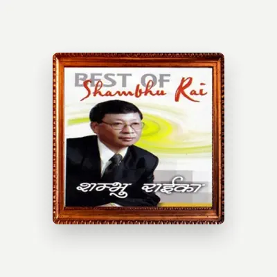 Listen to Shambhu Rai, watch music videos, read bio, see tour dates & more!
