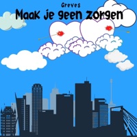 Maak Je Geen Zorgen - Single - Greves