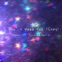 I Don't Need You (Stay) (feat. Linndsyeah) - Single - Beccaisleeping
