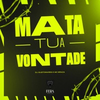 Mata Tua Vontade - Single - Mc Braza & DJ GUSTOMARES