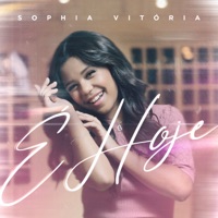 É Hoje - Sophia Vitória