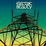 Electric Beauty - I Go to Pieces