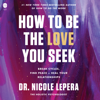 How to Be the Love You Seek - Dr. Nicole LePera