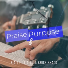 Praise and Purpose (feat. Knick Knack) Supabadd BattleAxe