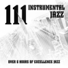 111 Instrumental Jazz: Over 6 Hours of Excellence Jazz, Greatest Ever Smooth Playlist! Work, Study, Coffee Shop, Dining Time, Midnight Jazz, Autumn Relaxation, Weekend Jazz, Tender Jazz Collection - Various Artists