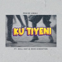 Ku Tiyeni - Single - Praise Umali, Kell Kay & Zeze Kingston