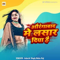 Aurangabad Me Lasar Diya Hai - Single - Adarsh Singh & Neha Raj
