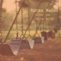 When We Were Kids - Single - Antsa Babel