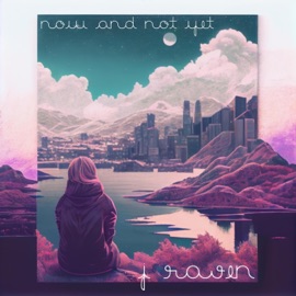 Now and Not Yet (Single) j raven
