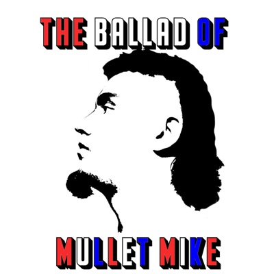 The Ballad of Mullet Mike