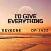 I'd Give Everything (feat. Dr Jazz)