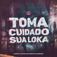 Toma Cuidado Sua Loka (feat. Galvão Mc) - Single - DJ Barrinhos, DJ Gordão Zs & MC Iraqui ZL