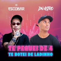 Te Peguei de 4 Te Botei de Ladinho - Single - DJ DN O ASTRO & DJ ESCOBAR OFICAL