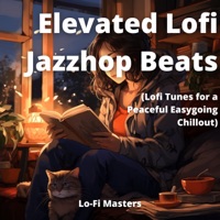 Elevated Lofi Jazzhop Beats (Lofi Tunes for a Peaceful Easygoing Chillout) - Lofi Masters