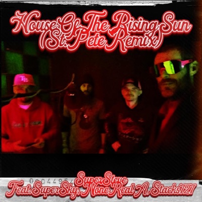 House Of The Rising Sun (feat. SuperSky, Stacks727 & NoneRealA) [St. Pete Remix] - Single