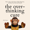 The Overthinking Cure: How to Stay in the Present, Shake Negativity, and Stop Your Stress and Anxiety (Mental and Emotional Abundance, Book 3) (Unabridged) - Nick Trenton