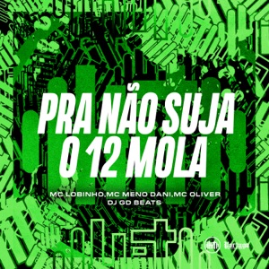 PRA NAO SUJA O 12 MOLA (feat. MC Oliver)