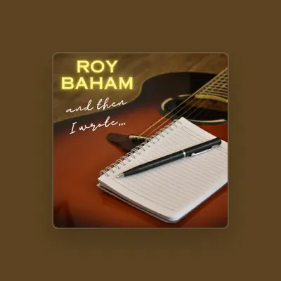 Listen to Roy Baham, watch music videos, read bio, see tour dates & more!
