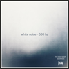 White Noise (500 hz) - The Deep Sleep Scientists new Single