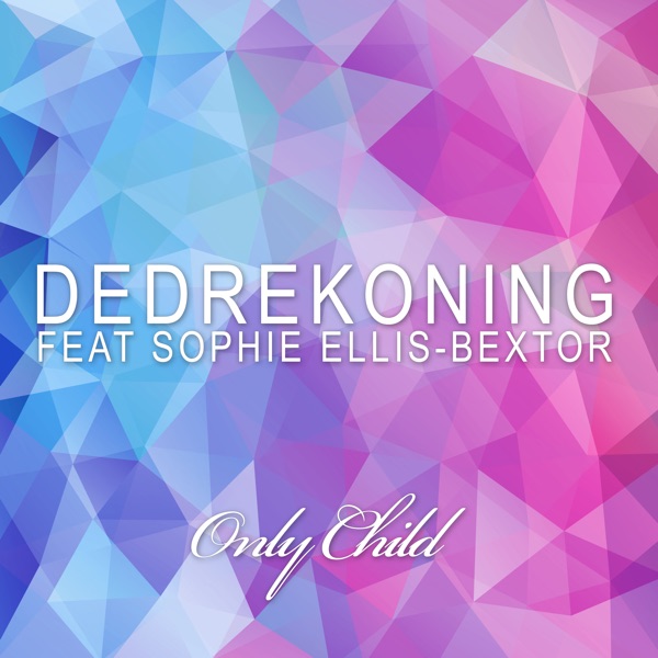 Only Child (feat. Sophie Ellis-Bextor) - EP - DedRekoning