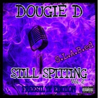 Still Spittin, Vol. 2: Freestyle Edition (S.L.A.B.ed) - Dougie D