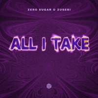 All I Take - Single - ZERO SUGAR & Zusebi