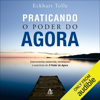 Praticando o poder do agora: Ensinamentos essenciais, meditações e exercícios de O poder do agora (Unabridged) - Eckhart Tolle