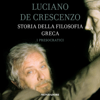 I presocratici: Storia della filosofia greca 1 - Luciano De Crescenzo