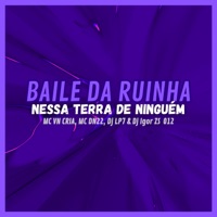 Baile da Ruinha - Nessa Terra de Ninguém (feat. MC DN22) - Single - MC VN Cria, DJ LP7 & Dj Igor ZS 012