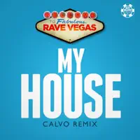 My House (Calvo Remix) — Rave Vegas