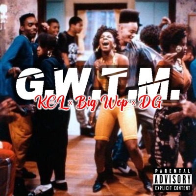 G.W.T.M (feat. K€L & Big Wop) - Single