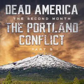The Portland Conflict: Part 5: Dead America: The Second Month, Book 35 (Unabridged)