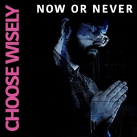 Now Or Never - Single - Choose Wisely