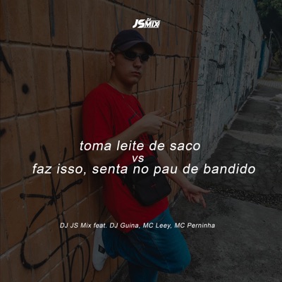 Toma Leite de Saco, Faz Isso, Senta no Pau de Bandido (feat. DJ Guina, MC Leey & Mc Perninha) - Single