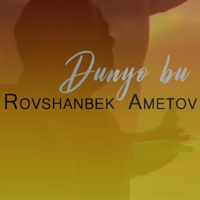 Dunyo bu (feat. Rovshanbek Ametov) - Single