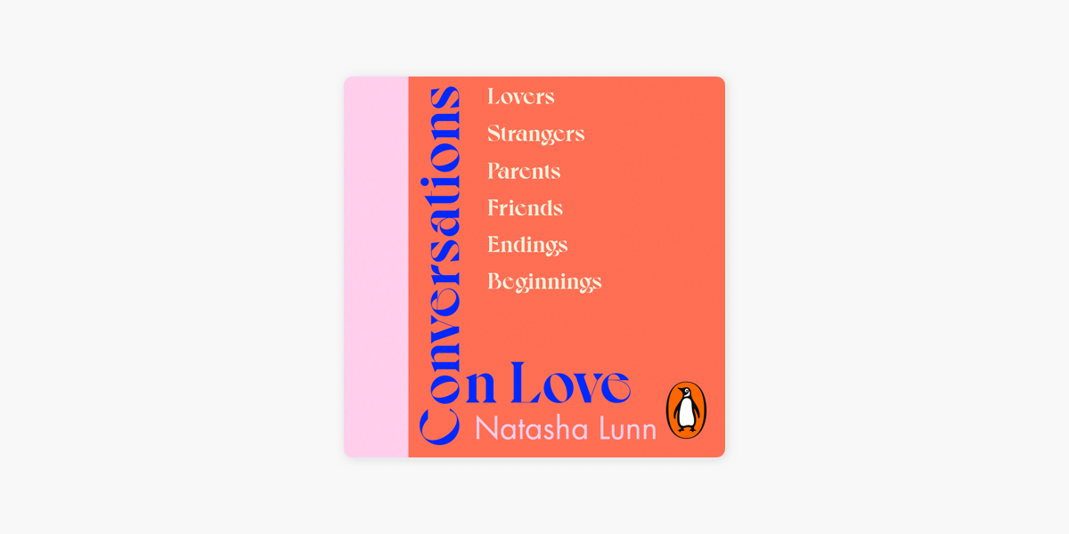 Conversations on Love: Lovers, Strangers, Parents, Friends, Endings,  Beginnings|Hardcover
