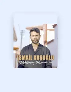 Poslechněte si interpreta İsmail Kuşoğlu, sledujte hudební videa, přečtěte si životopis, podívejte se na data turné a další informace.