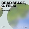 DEAD SPACE/G. FELIX - Mighty Real