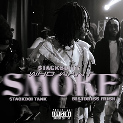 Who Want Smoke (feat. Stackboi Tank & Bestdress Fresh) - Single