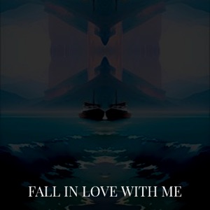 FALL IN LOVE WITH ME