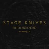 Bitter and Failing (feat. Nathan Lee) - Single - Stage Knives