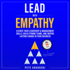 Lead with Empathy: Elevate Your Leadership & Management Skills, Build Strong Teams, and Inspire Lasting Change in Your Business (Unabridged) - Pete Srodoski