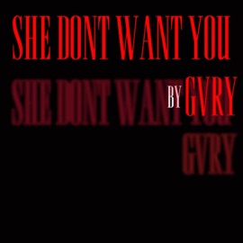 She Don't Want You GVRY